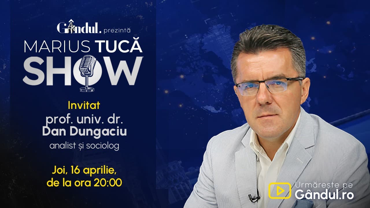 Marius Tucă Show începe joi, 16 aprilie, de la ora 20.00, live pe Gândul. Invitat: prof. univ. dr. Dan Dungaciu.