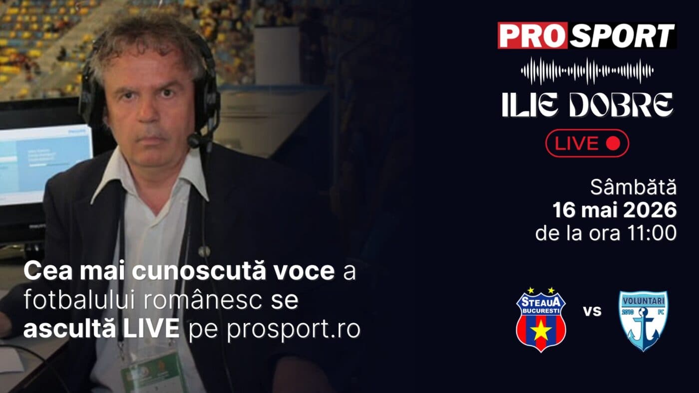 Ilie Dobre comentează LIVE pe ProSport.ro meciul Steaua – F.C. Voluntari, sâmbătă, 16 mai 2026, de la ora 11:00
