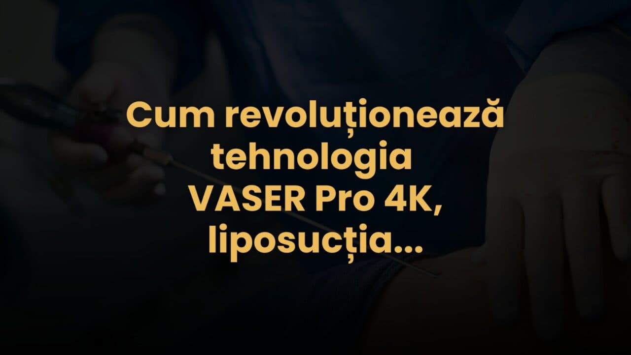 (P) Cum revoluționează tehnologia VASER Pro 4K, operația de liposucție la nivelul abdomenului, taliei și coapselor